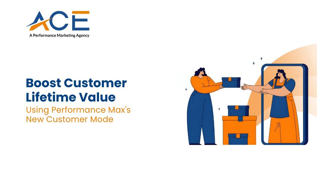 Boost Customer Lifetime Value Using Performance Max's New Customer Mode