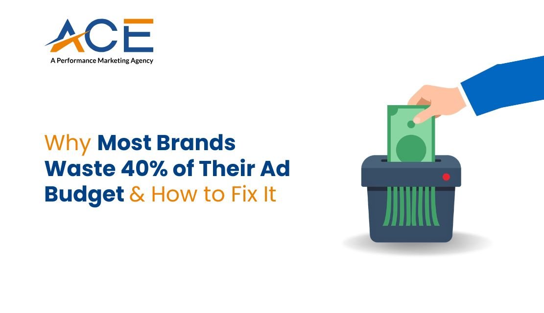 Why Most Brands Waste 40% of Their Ad Budget & How to Fix It