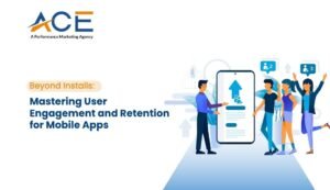 Beyond Installs_ Mastering User Engagement and Retention for Mobile Apps