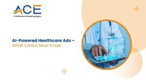 AI-Powered Healthcare Ads – What Clinics Must Know