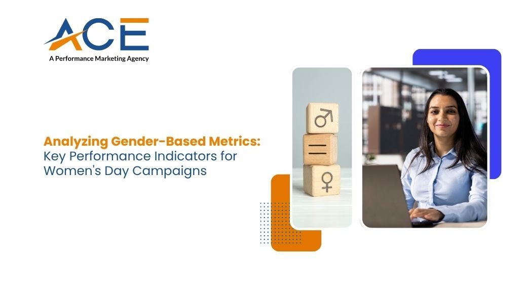 Analyzing Gender-Based Metrics: Key Performance Indicators for Women’s Day Campaigns