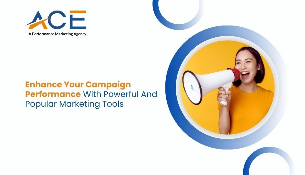 Enhance Your Campaign Performance With Powerful And Popular Marketing Tools