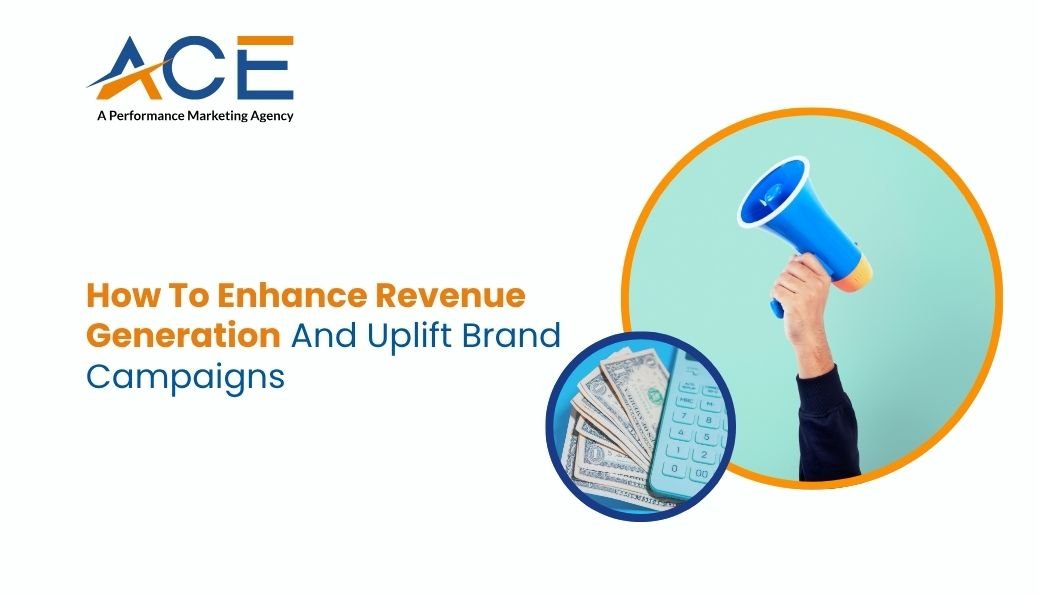 How to Enhance Revenue Generation and Uplift Brand Campaigns