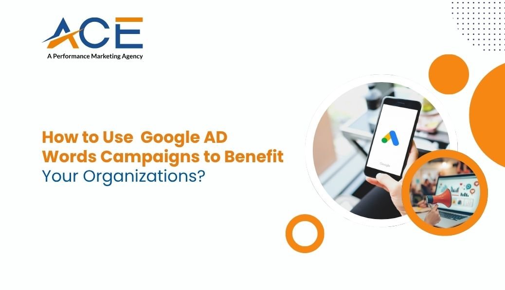 How to Use Google AdWords Campaigns to Benefit Your Organization