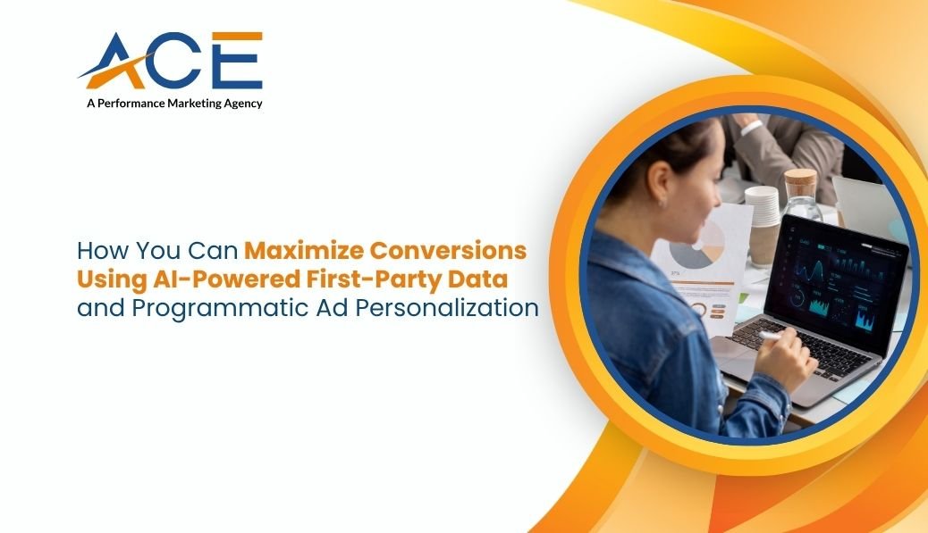 How You Can Maximize Conversions Using AI-Powered First-Party Data and Programmatic Ad Personalization