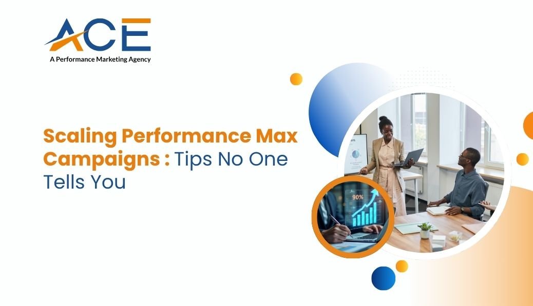 Scaling Performance Max Campaigns: Tips No One Tells You