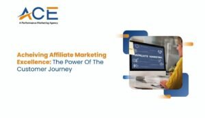 ACHIEVING AFFILIATE MARKETING EXCELLENCE THE POWER OF THE CUSTOMER JOURNEY