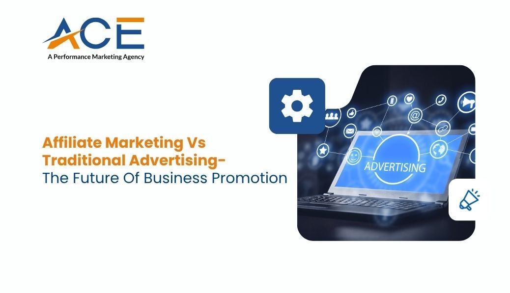Affiliate Marketing vs. Traditional Advertising: The Future of Business Promotion