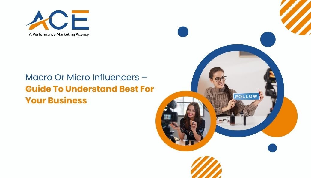 MACRO OR MICRO INFLUENCERS – GUIDE TO UNDERSTAND BEST FOR YOUR BUSINESS