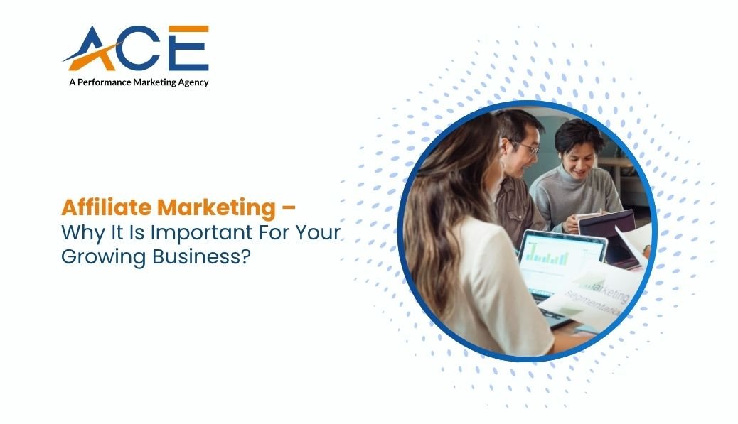 Affiliate Marketing Why It Is Important for Your Growing Business
