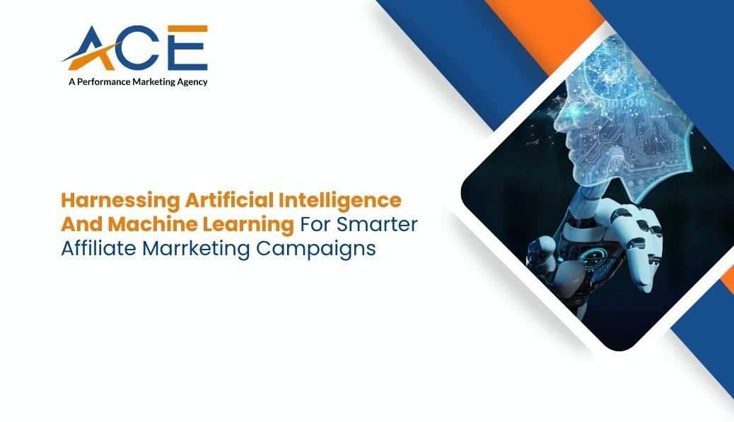 Harnessing Artificial Intelligence and Machine Learning for Smarter Affiliate Marketing Campaigns